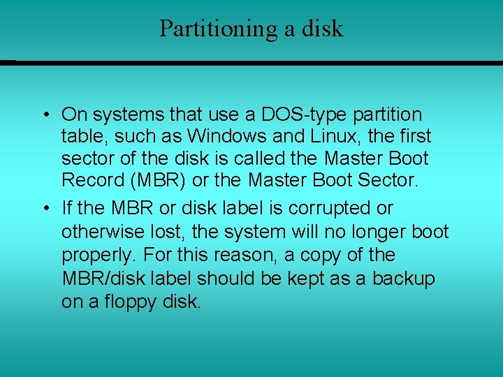 Partitioning a disk • On systems that use a DOS-type partition table, such as