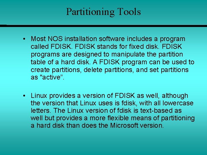 Partitioning Tools • Most NOS installation software includes a program called FDISK stands for