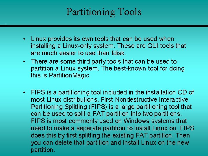 Partitioning Tools • Linux provides its own tools that can be used when installing