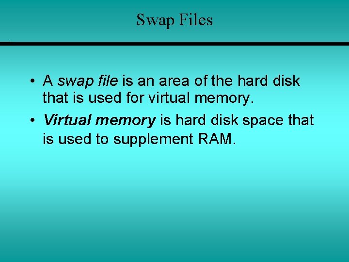 Swap Files • A swap file is an area of the hard disk that