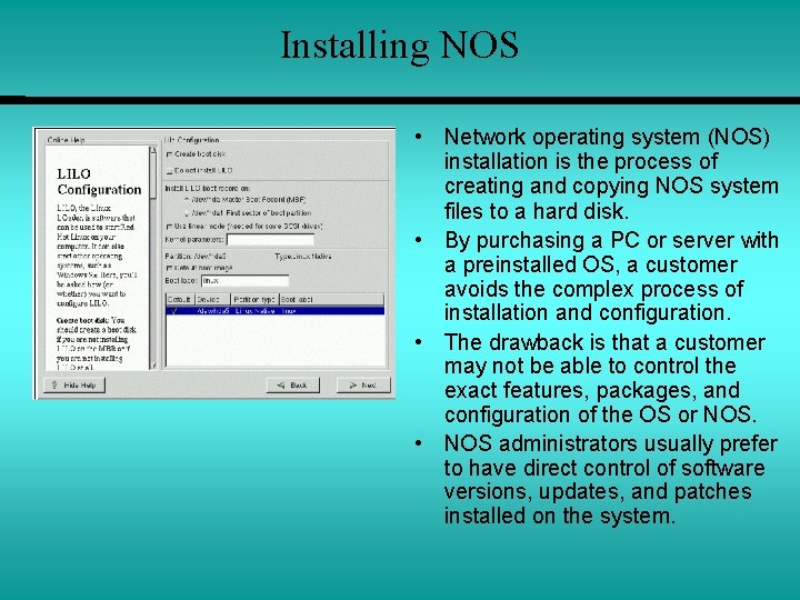 Installing NOS • Network operating system (NOS) installation is the process of creating and