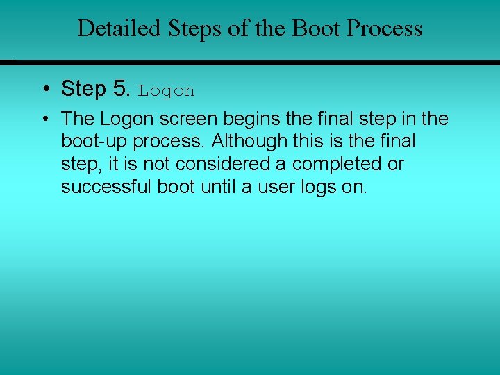 Detailed Steps of the Boot Process • Step 5. Logon • The Logon screen