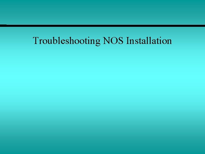 Troubleshooting NOS Installation 