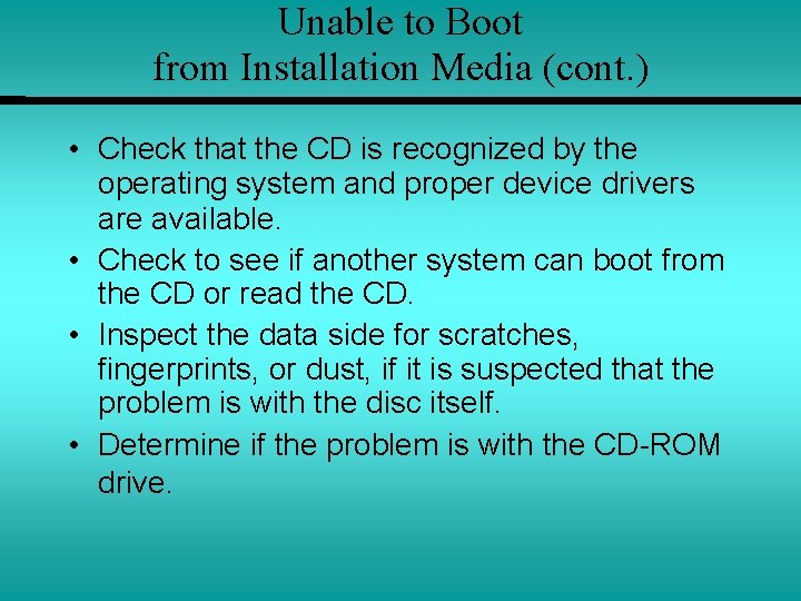 Unable to Boot from Installation Media (cont. ) • Check that the CD is