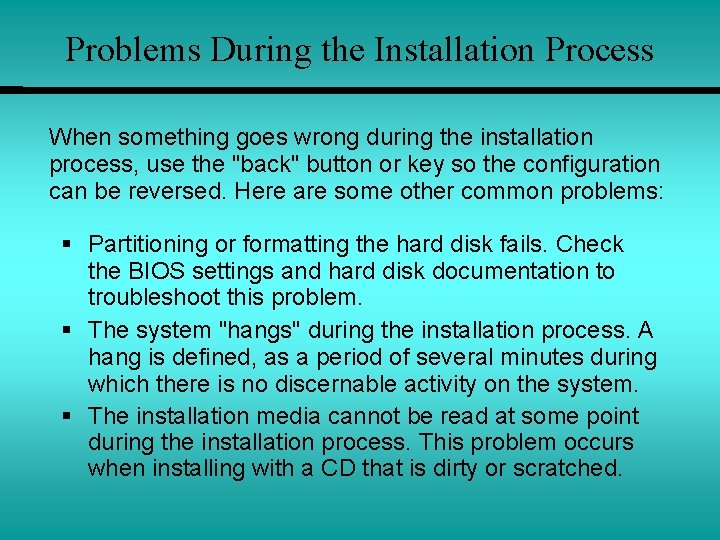 Problems During the Installation Process When something goes wrong during the installation process, use