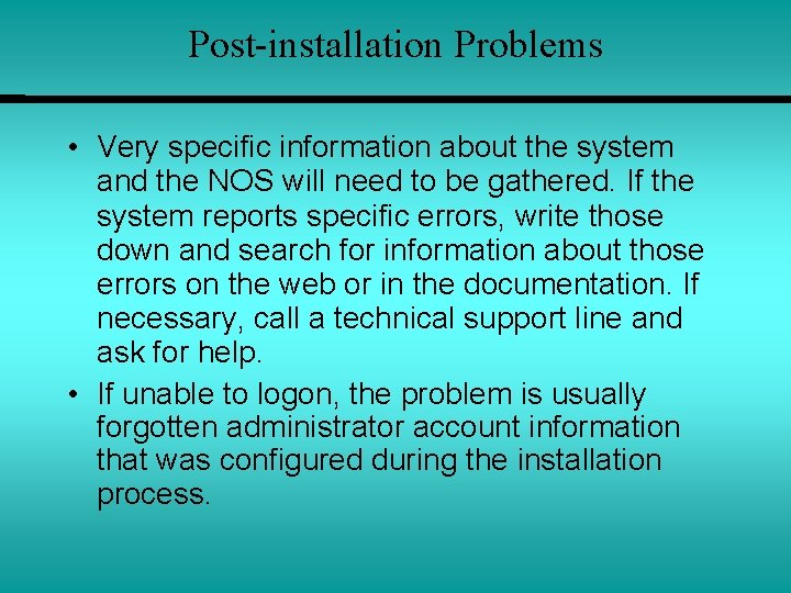 Post-installation Problems • Very specific information about the system and the NOS will need