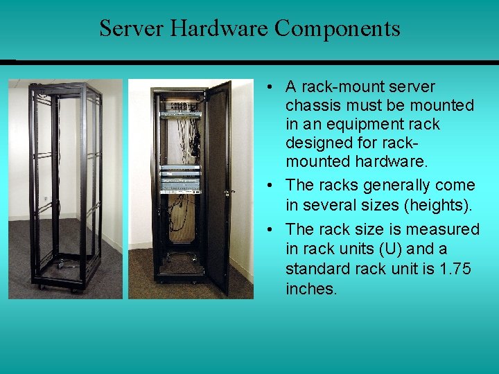 Server Hardware Components • A rack-mount server chassis must be mounted in an equipment