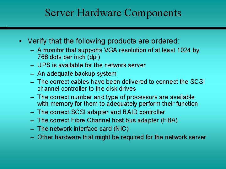 Server Hardware Components • Verify that the following products are ordered: – A monitor