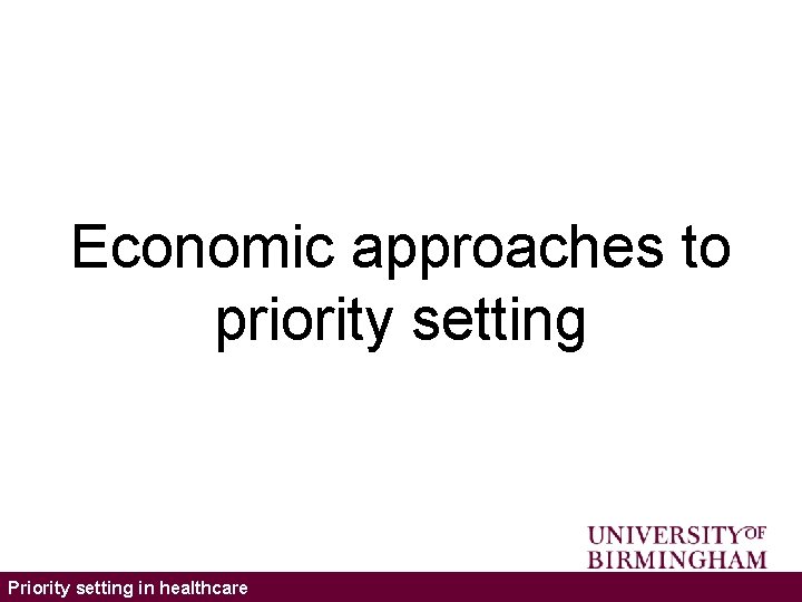 Economic approaches to priority setting Priority setting in healthcare 