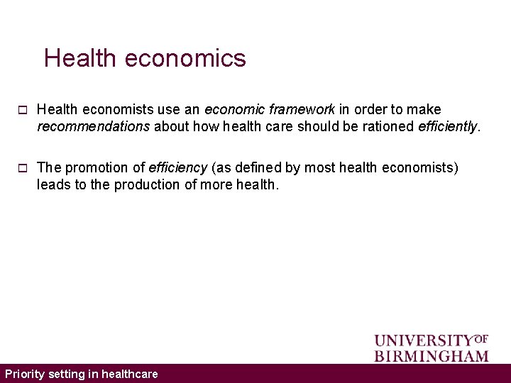 Health economics o Health economists use an economic framework in order to make recommendations