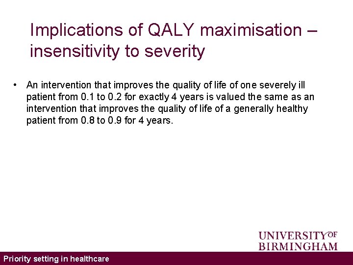 Implications of QALY maximisation – insensitivity to severity • An intervention that improves the
