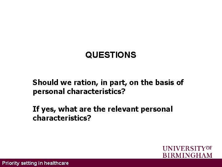 QUESTIONS Should we ration, in part, on the basis of personal characteristics? If yes,