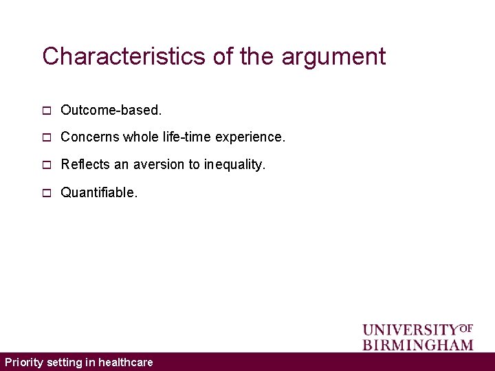 Characteristics of the argument o Outcome-based. o Concerns whole life-time experience. o Reflects an