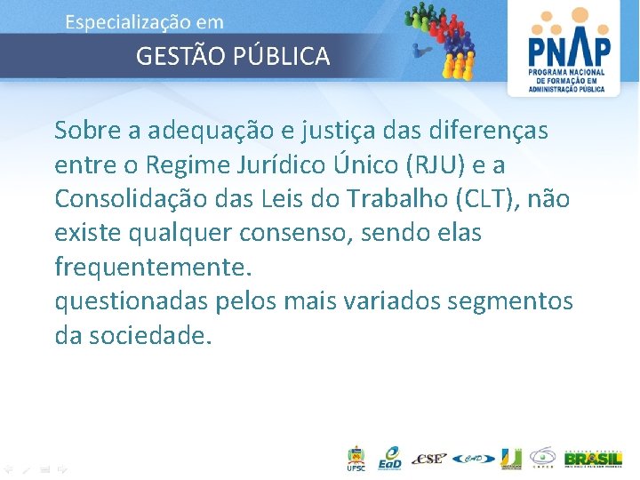 Sobre a adequação e justiça das diferenças entre o Regime Jurídico Único (RJU) e