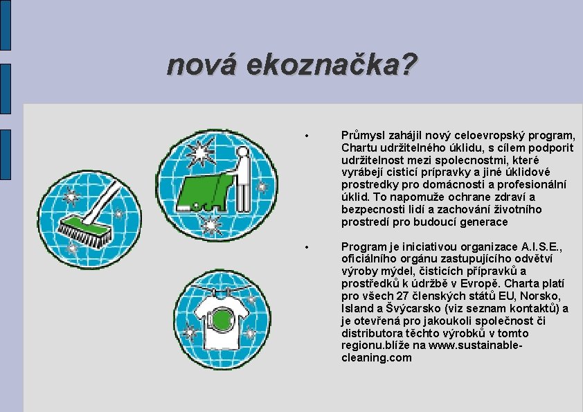 nová ekoznačka? • Průmysl zahájil nový celoevropský program, Chartu udržitelného úklidu, s cílem podporit