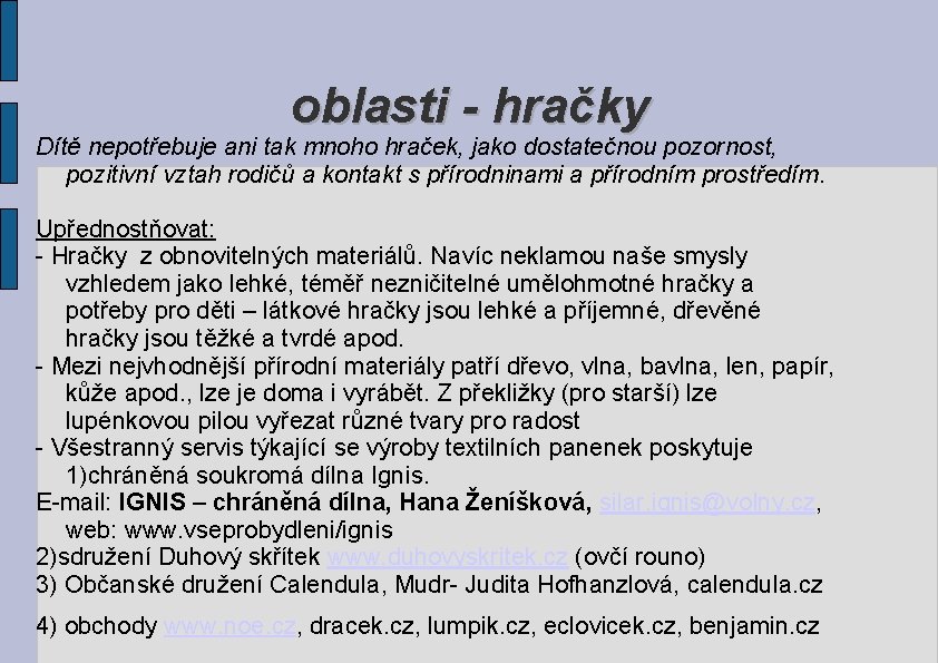 oblasti - hračky Dítě nepotřebuje ani tak mnoho hraček, jako dostatečnou pozornost, pozitivní vztah