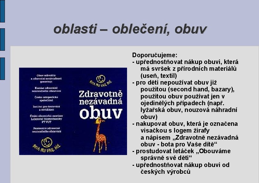 oblasti – oblečení, obuv Doporučujeme: - upřednostňovat nákup obuvi, která má svršek z přírodních