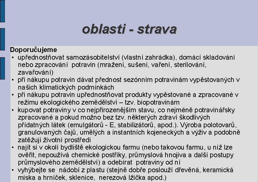 oblasti - strava Doporučujeme • upřednostňovat samozásobitelství (vlastní zahrádka), domácí skladování nebo zpracování potravin