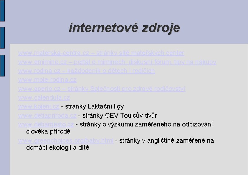 internetové zdroje www. materska-centra. cz – stránky sítě mateřských center www. emimino. cz –