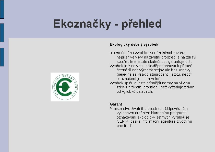 Ekoznačky - přehled Ekologicky šetrný výrobek u označeného výrobku jsou “minimalizovány” nepříznivé vlivy na