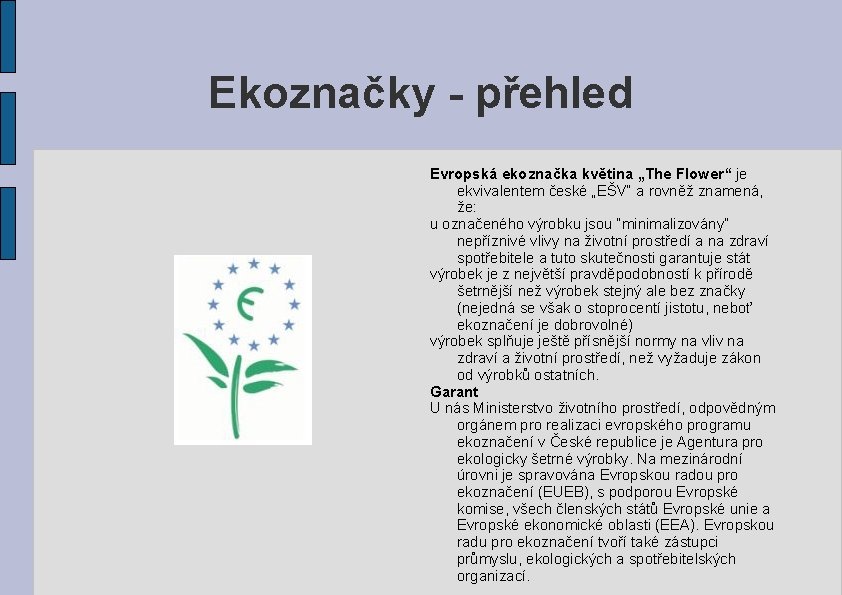 Ekoznačky - přehled Evropská ekoznačka květina „The Flower“ je ekvivalentem české „EŠV“ a rovněž