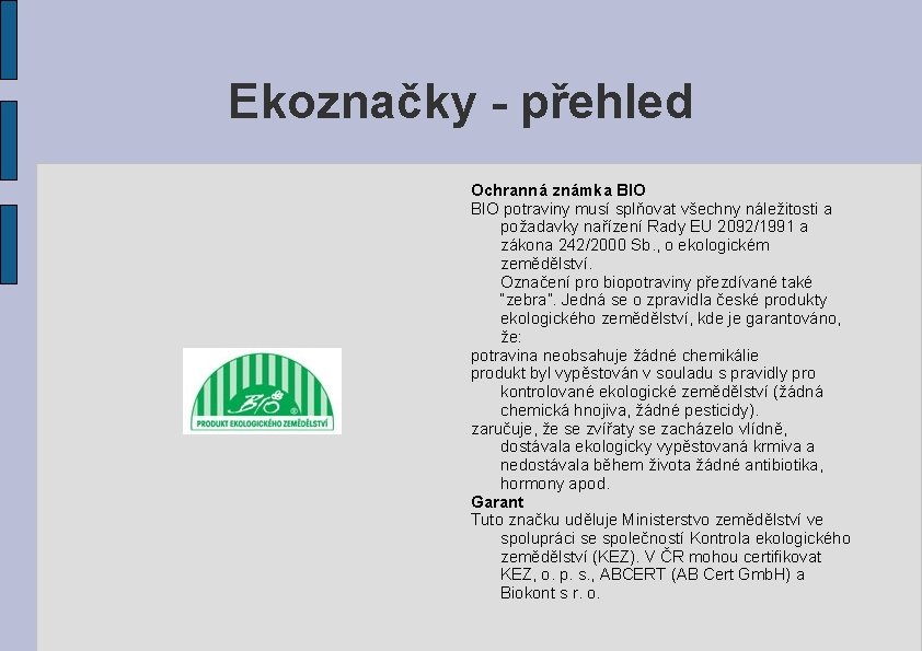 Ekoznačky - přehled Ochranná známka BIO potraviny musí splňovat všechny náležitosti a požadavky nařízení