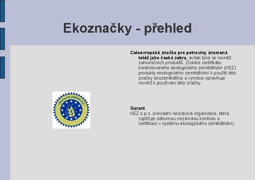 Ekoznačky - přehled Celoevropská značka pro potraviny znamená totéž jako česká zebra, avšak týká