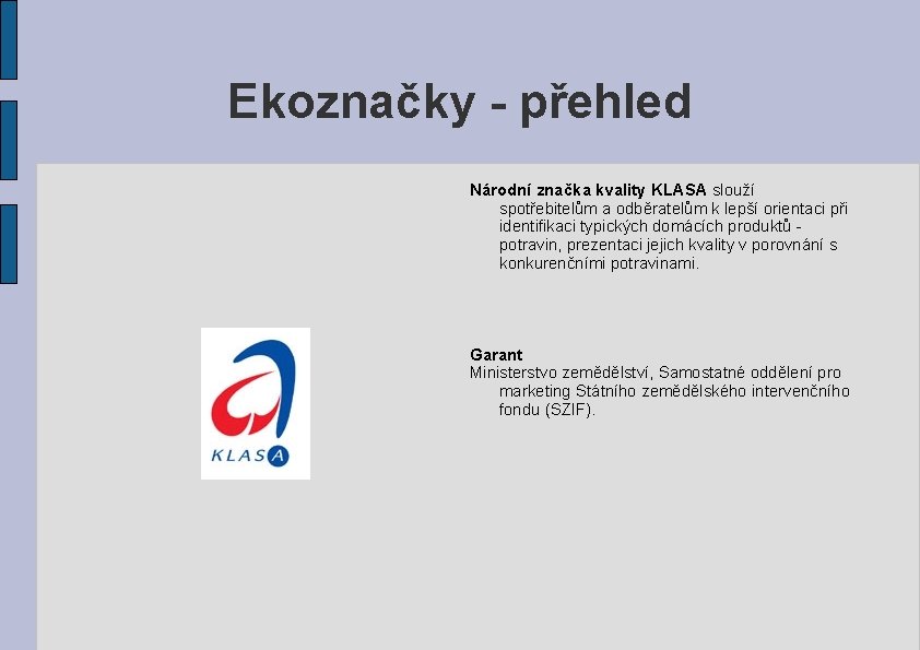 Ekoznačky - přehled Národní značka kvality KLASA slouží spotřebitelům a odběratelům k lepší orientaci