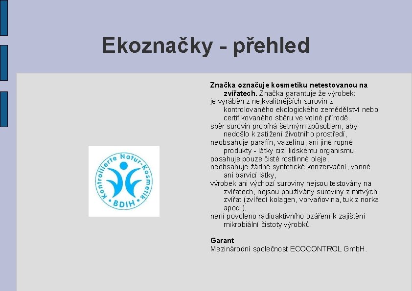 Ekoznačky - přehled Značka označuje kosmetiku netestovanou na zvířatech. Značka garantuje že výrobek: je