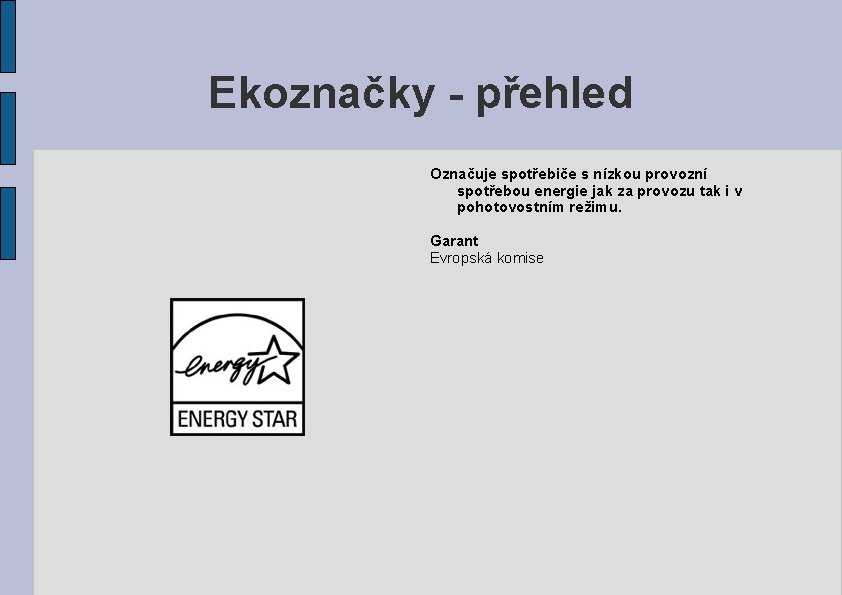 Ekoznačky - přehled Označuje spotřebiče s nízkou provozní spotřebou energie jak za provozu tak