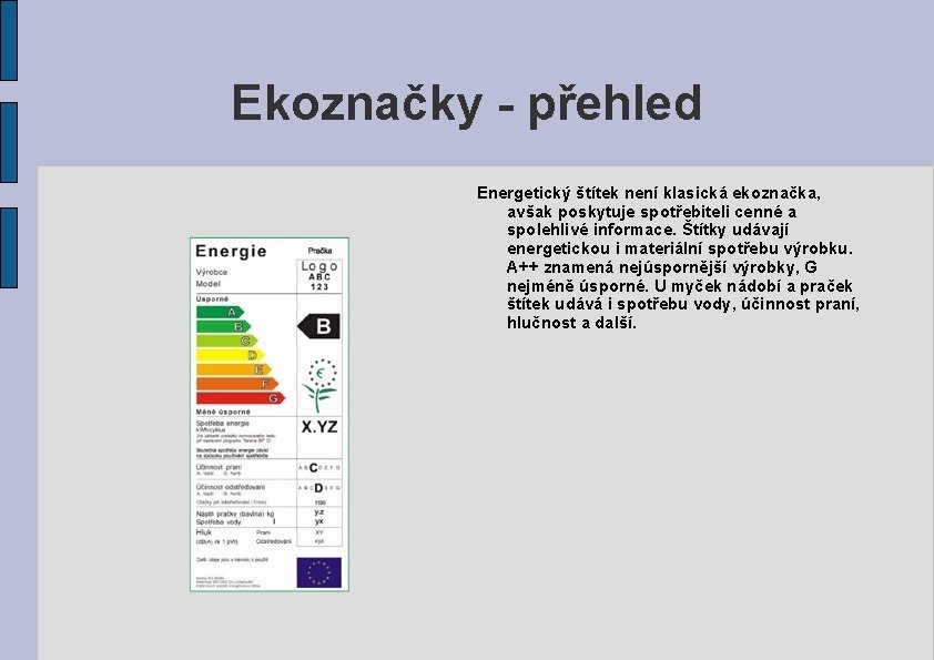 Ekoznačky - přehled Energetický štítek není klasická ekoznačka, avšak poskytuje spotřebiteli cenné a spolehlivé