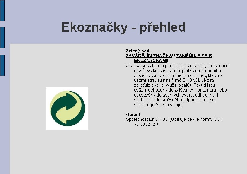 Ekoznačky - přehled Zelený bod. ZAVÁDĚJÍCÍ ZNAČKA!! ZAMĚŇUJE SE S EKOZNAČKAMI! Značka se vztahuje