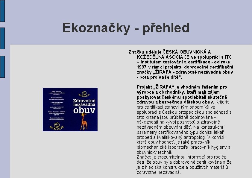 Ekoznačky - přehled Značku uděluje ČESKÁ OBUVNICKÁ A KOŽEDĚLNÁ ASOCIACE ve spolupráci s ITC