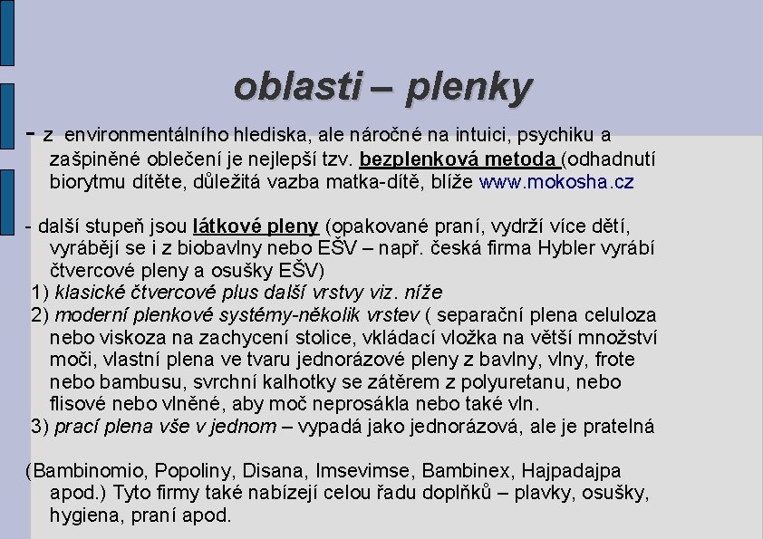 oblasti – plenky - z environmentálního hlediska, ale náročné na intuici, psychiku a zašpiněné