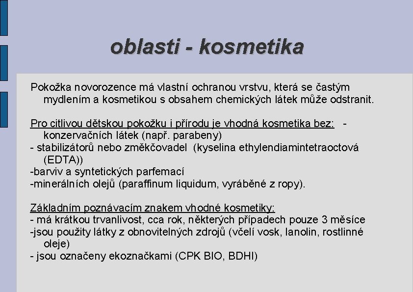 oblasti - kosmetika Pokožka novorozence má vlastní ochranou vrstvu, která se častým mydlením a