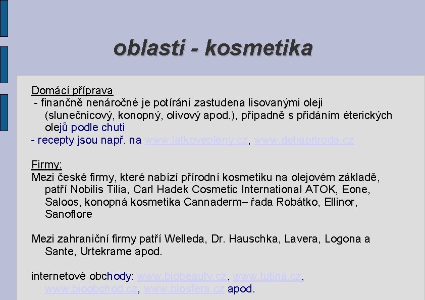 oblasti - kosmetika Domácí příprava - finančně nenáročné je potírání zastudena lisovanými oleji (slunečnicový,