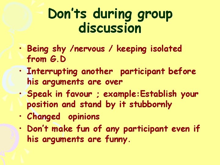Don’ts during group discussion • Being shy /nervous / keeping isolated from G. D