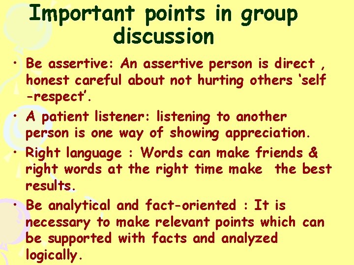 Important points in group discussion • Be assertive: An assertive person is direct ,