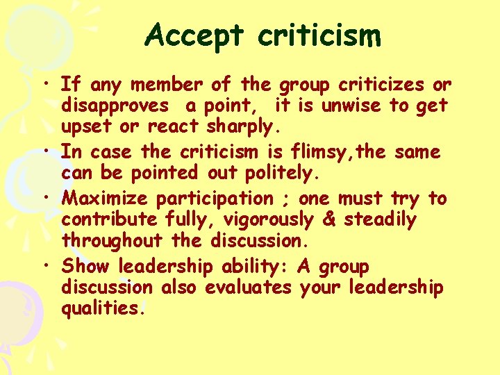 Accept criticism • If any member of the group criticizes or disapproves a point,