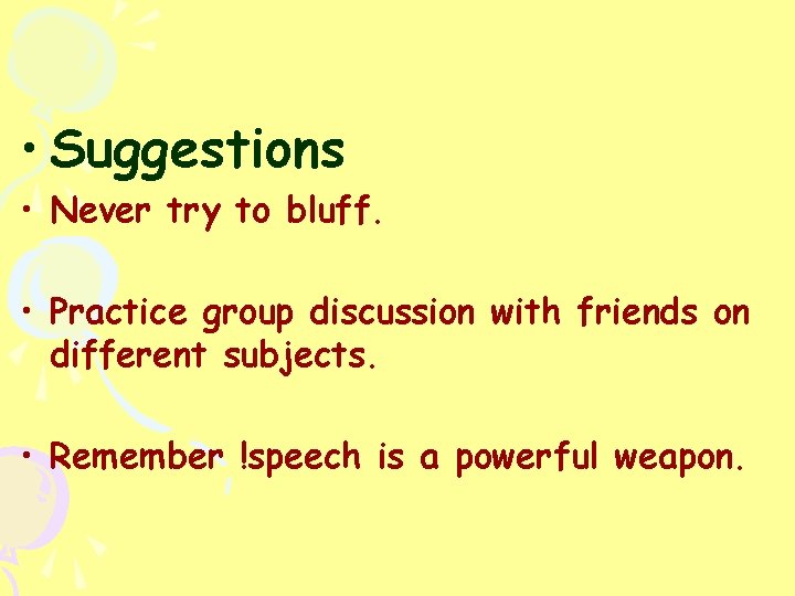  • Suggestions • Never try to bluff. • Practice group discussion with friends