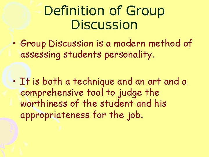 Definition of Group Discussion • Group Discussion is a modern method of assessing students