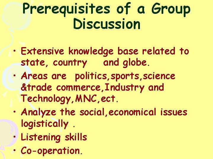 Prerequisites of a Group Discussion • Extensive knowledge base related to state, country and
