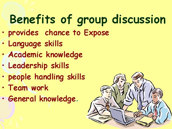 Benefits of group discussion • • provides chance to Expose Language skills Academic knowledge