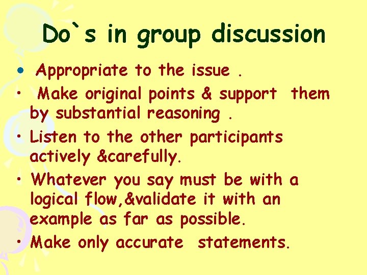 Do`s in group discussion • Appropriate to the issue. • Make original points &