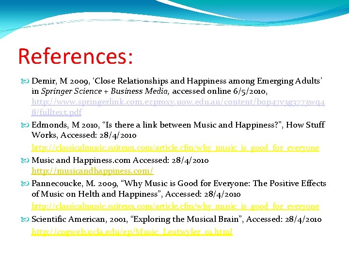 References: Demir, M 2009, ‘Close Relationships and Happiness among Emerging Adults’ in Springer Science