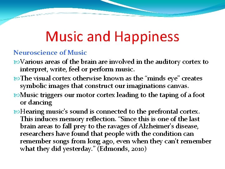 Music and Happiness Neuroscience of Music Various areas of the brain are involved in