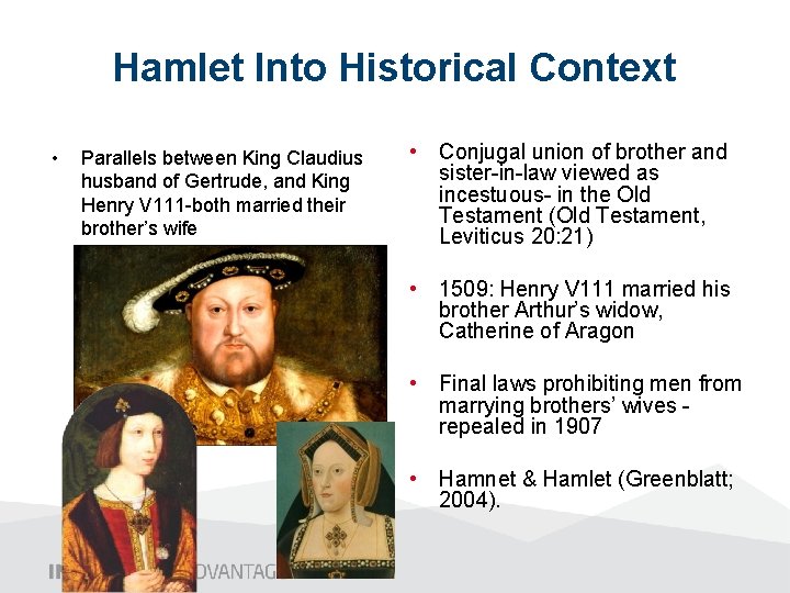 Hamlet Into Historical Context • Parallels between King Claudius husband of Gertrude, and King