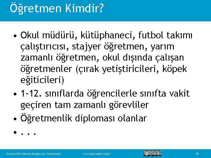 Öğretmen Kimdir? • Okul müdürü, kütüphaneci, futbol takımı çalıştırıcısı, stajyer öğretmen, yarım zamanlı öğretmen,