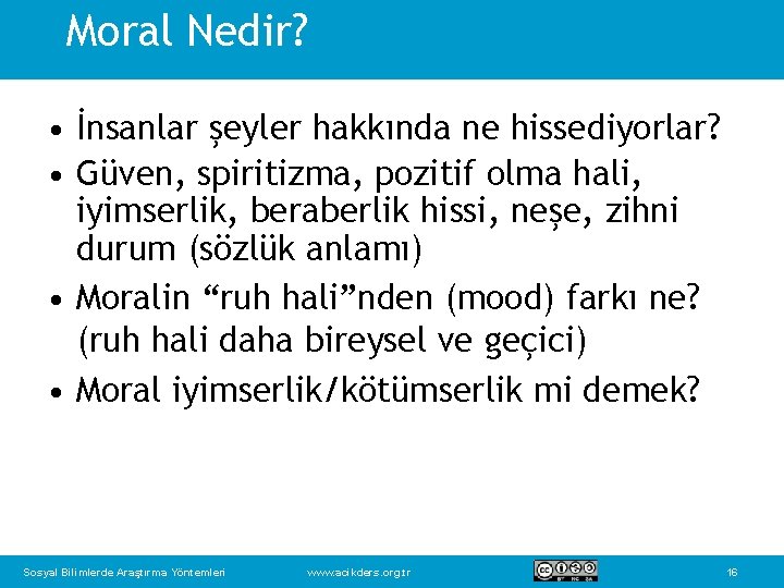 Moral Nedir? • İnsanlar şeyler hakkında ne hissediyorlar? • Güven, spiritizma, pozitif olma hali,