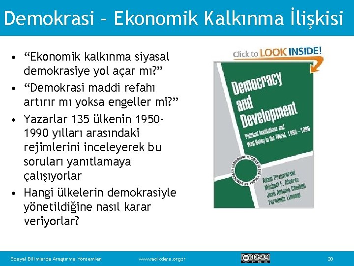 Demokrasi – Ekonomik Kalkınma İlişkisi • “Ekonomik kalkınma siyasal demokrasiye yol açar mı? ”